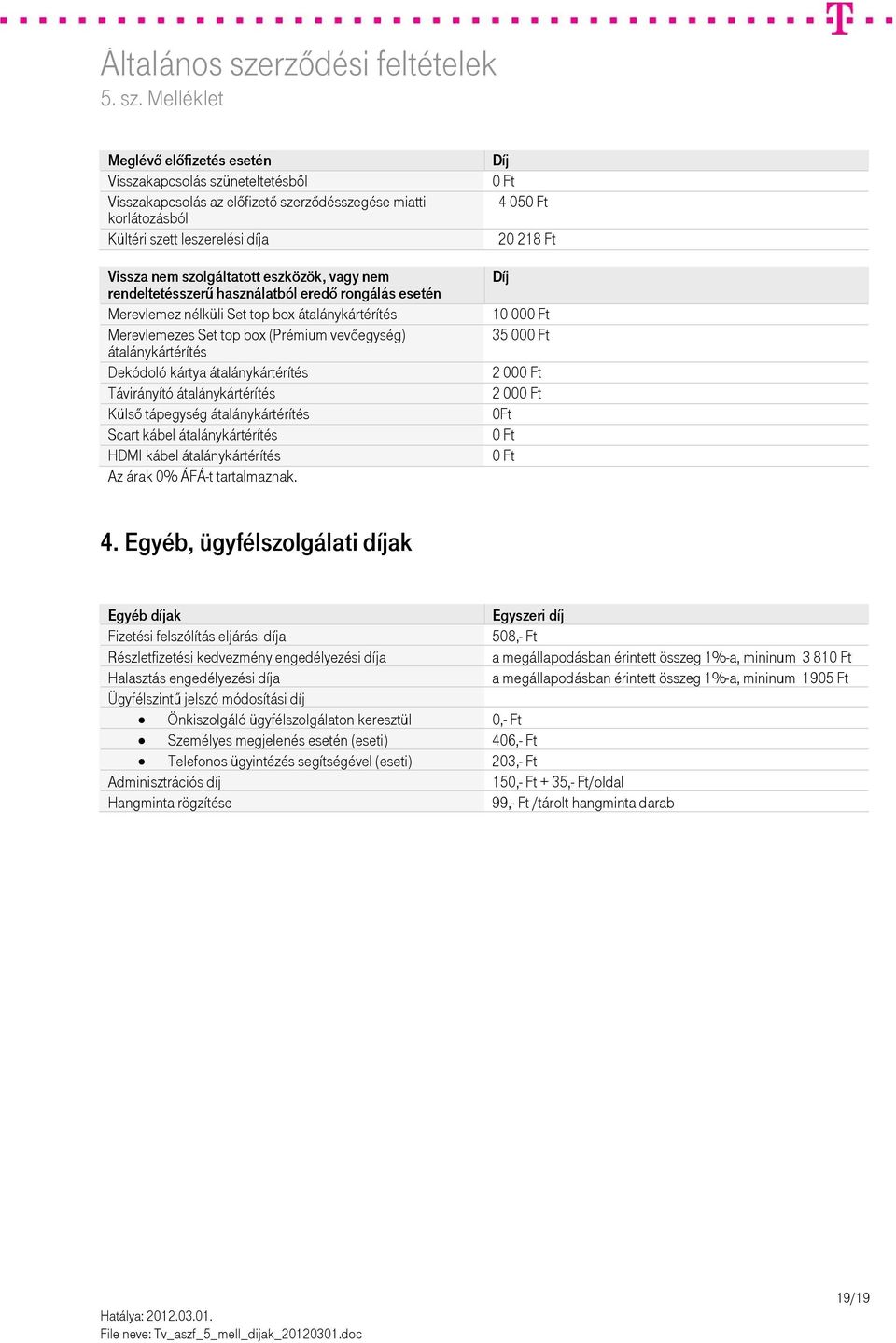 átalánykártérítés Távirányító átalánykártérítés Külső tápegység átalánykártérítés Scart kábel átalánykártérítés HDMI kábel átalánykártérítés Az árak 0% ÁFÁ-t tartalmaznak.