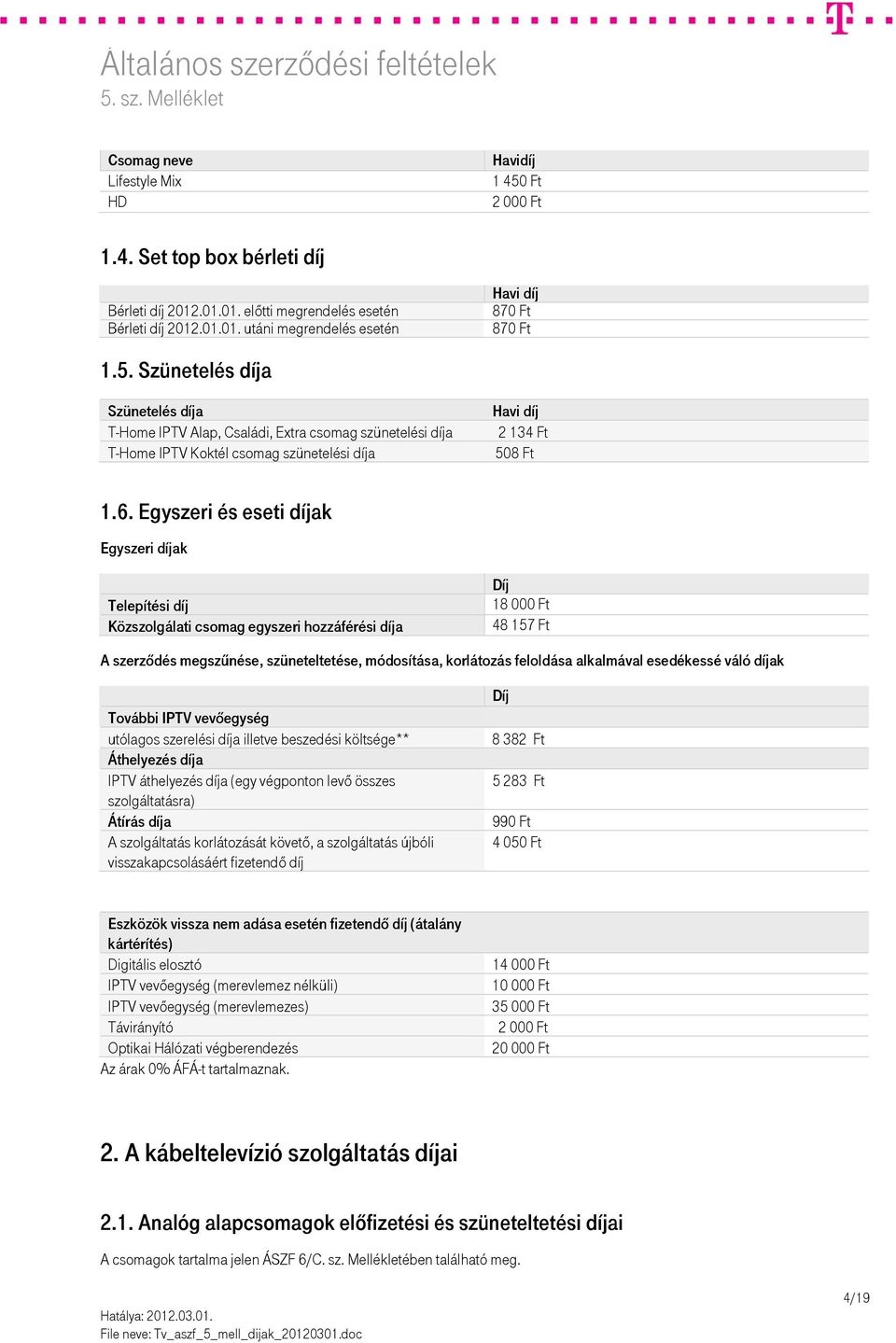 alkalmával esedékessé váló díjak További IPTV vevőegység utólagos szerelési díja illetve beszedési költsége** Áthelyezés díja IPTV áthelyezés díja (egy végponton levő összes szolgáltatásra) Átírás