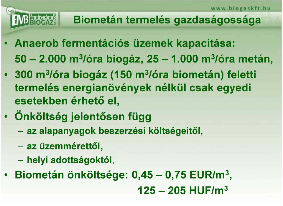 000 m 3 /óra metán, 300 m 3 /óra biogáz (150 m 3 /óra biometán) feletti termelés energianövények