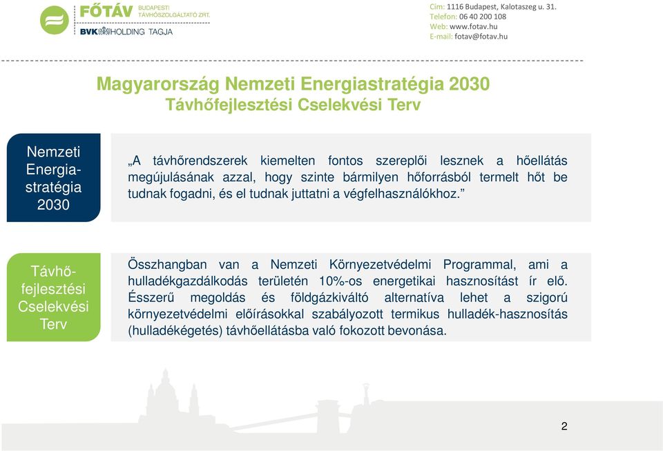 Távhőfejlesztési Cselekvési Terv Összhangban van a Nemzeti Környezetvédelmi Programmal, ami a hulladékgazdálkodás területén 10%-os energetikai hasznosítást ír elő.