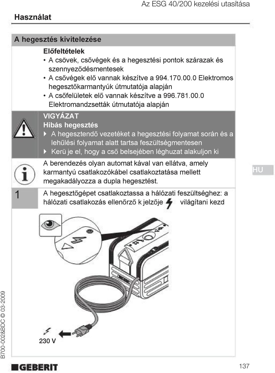 0 Elektromos hegeszt karmantyúk útmutatója alapján A cs felületek el vannak készítve a 996.781.00.