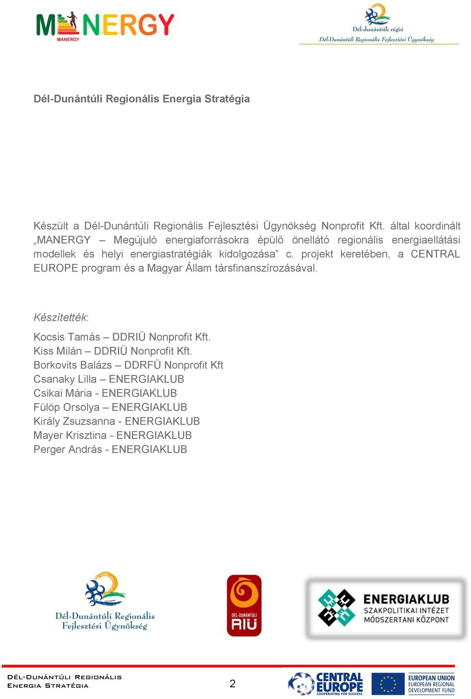 projekt keretében, a CENTRAL EUROPE program és a Magyar Állam társfinanszírozásával. Készítették: Kocsis Tamás DDRIÜ Nonprofit Kft.
