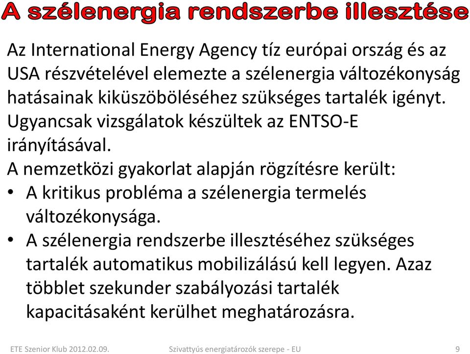A nemzetközi gyakorlat alapján rögzítésre került: A kritikus probléma a szélenergia termelés változékonysága.
