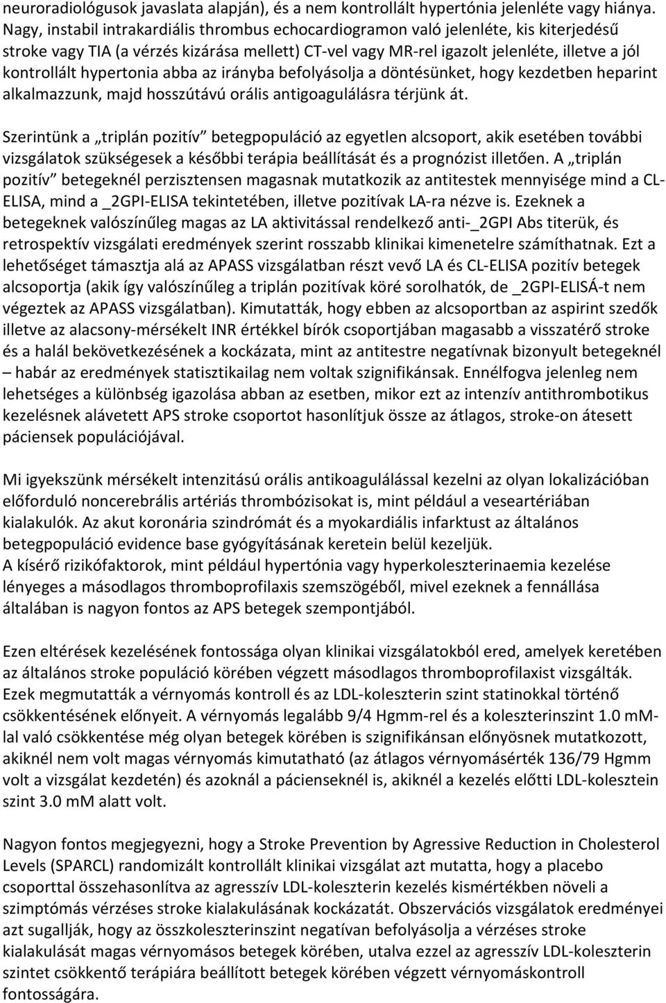 hypertonia abba az irányba befolyásolja a döntésünket, hogy kezdetben heparint alkalmazzunk, majd hosszútávú orális antigoagulálásra térjünk át.