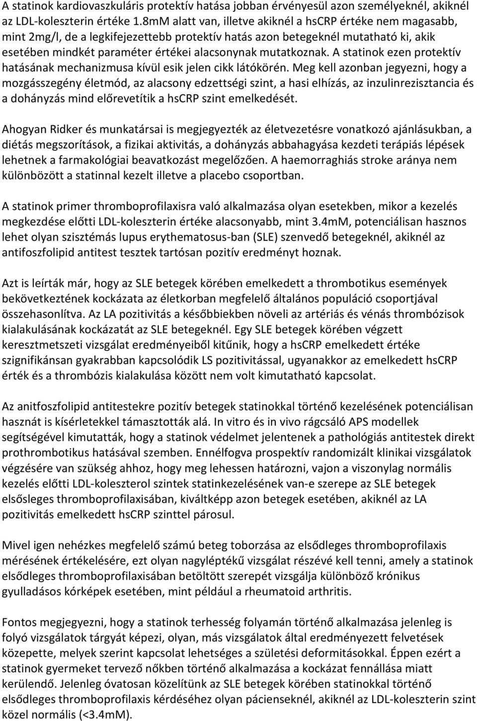 mutatkoznak. A statinok ezen protektív hatásának mechanizmusa kívül esik jelen cikk látókörén.