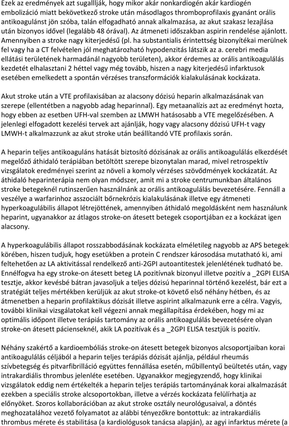 ha substantialis érintettség bizonyítékai merülnek fel vagy ha a CT felvételen jól meghatározható hypodenzitás látszik az a.