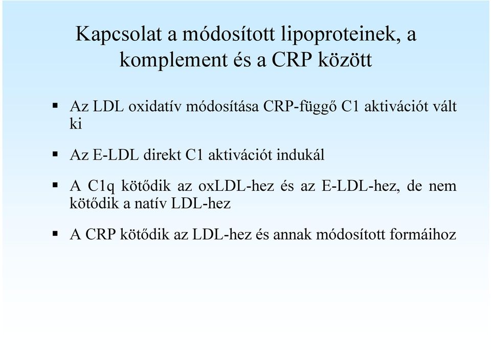 aktivációt indukál A C1q kötődik az oxldl-hez és az E-LDL-hez, de nem