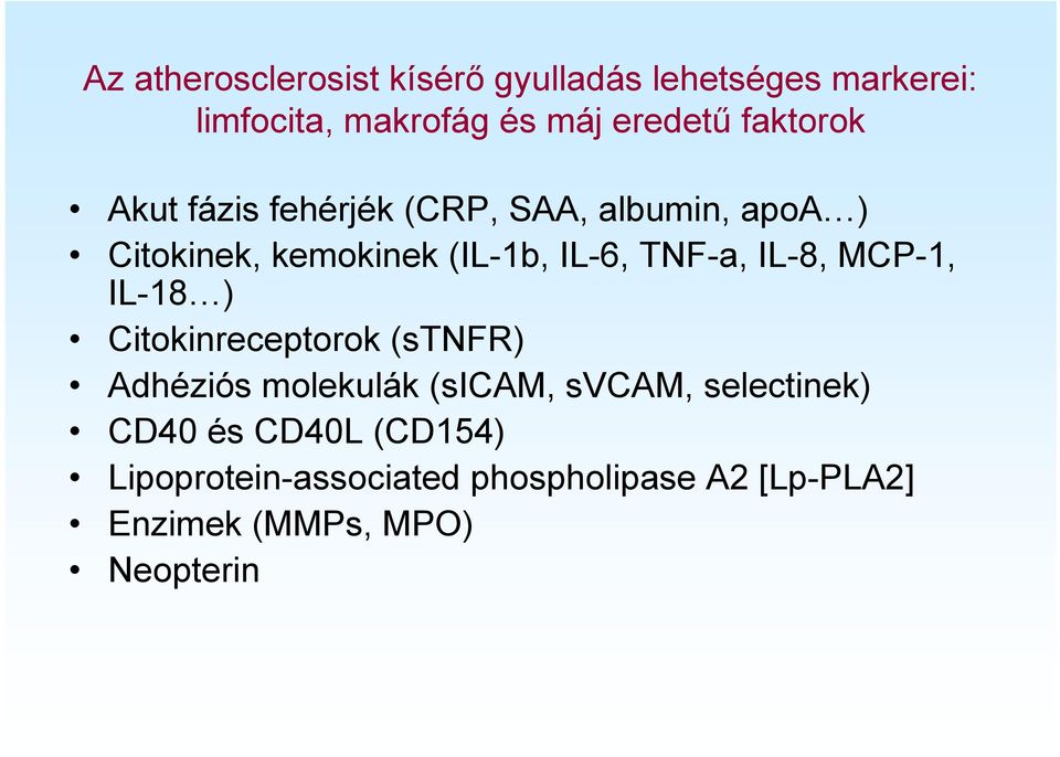 TNF-a, IL-8, MCP-1, IL-18 ) Citokinreceptorok (stnfr) Adhéziós molekulák (sicam, svcam,