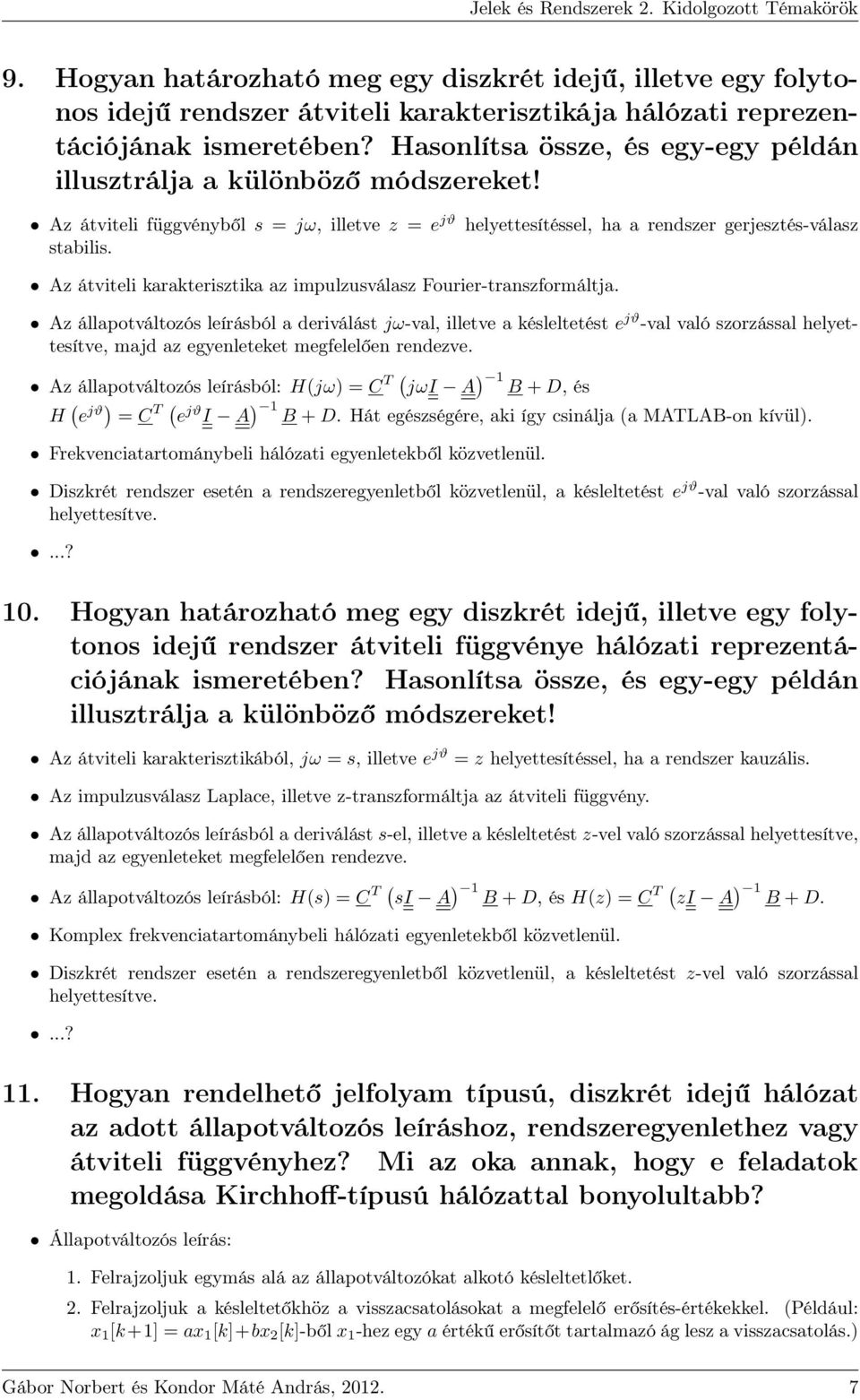 Az átviteli karakterisztika az impulzusválasz Fourier-transzformáltja.