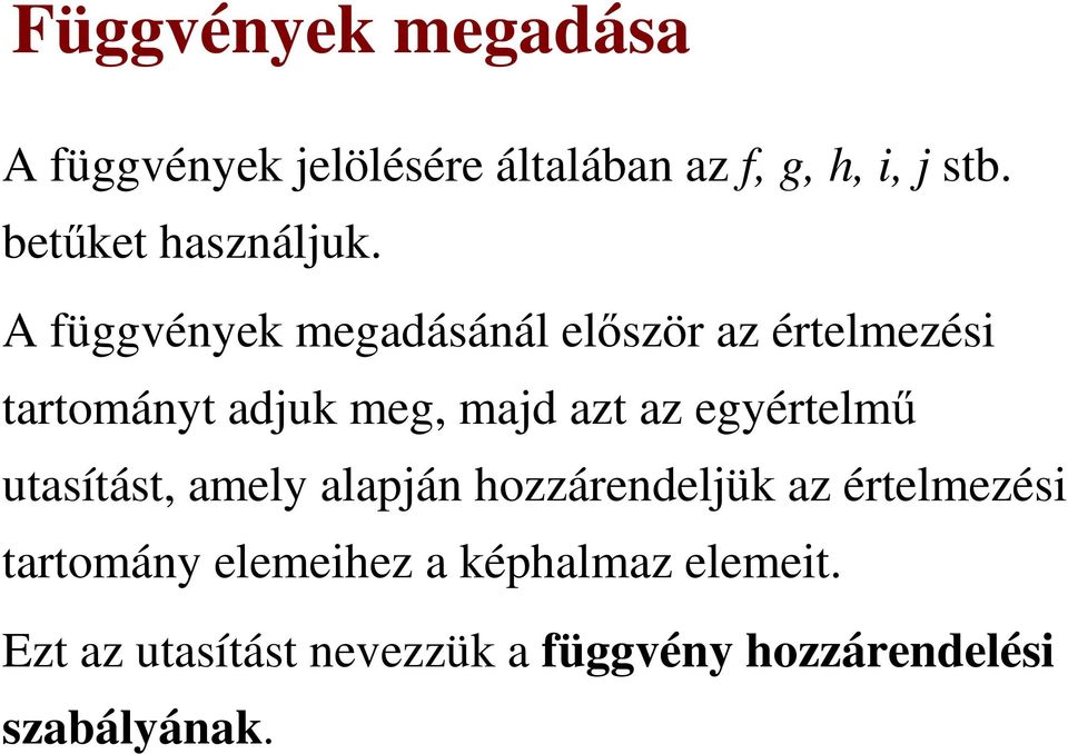 A függvények megadásánál először az értelmezési tartományt adjuk meg, majd azt az