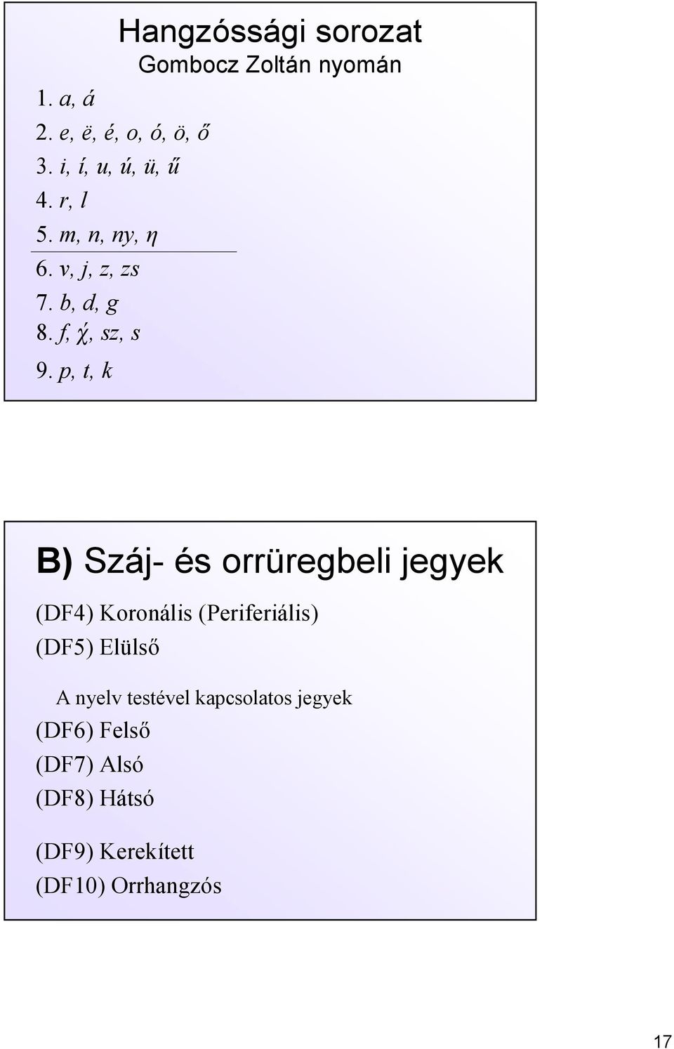 p, t, k B) Száj és orrüregbeli jegyek (DF4) Koronális (Periferiális) (DF5) Elülső A