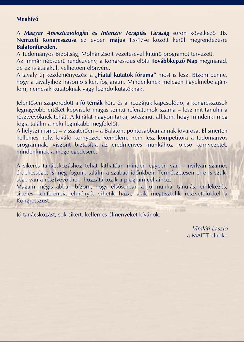 A tavaly új kezdeményezés: a Fiatal kutatók fóruma most is lesz. Bízom benne, hogy a tavalyihoz hasonló sikert fog aratni.