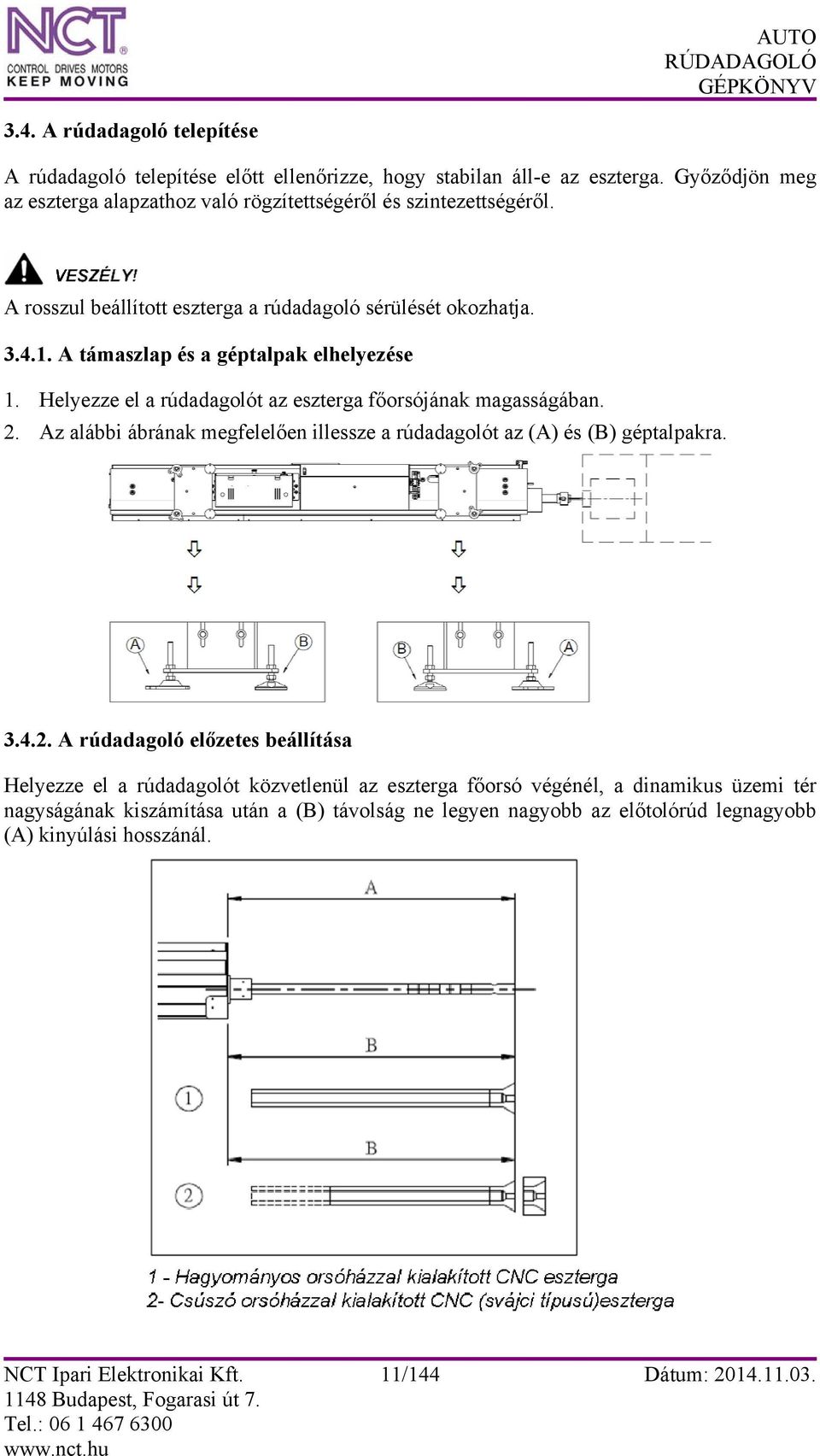 Az alábbi ábrának megfelelően illessze a rúdadagolót az (A) és (B) géptalpakra. 3.4.2.