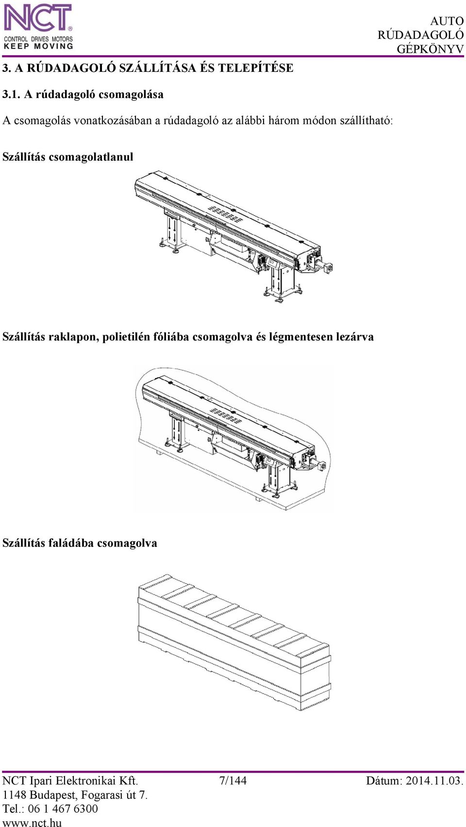 három módon szállítható: Szállítás csomagolatlanul Szállítás raklapon,