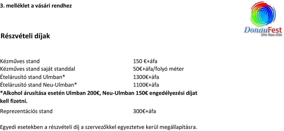 1100 +áfa *Alkohol árusítása esetén Ulmban 200, Neu-Ulmban 150 engedélyezési díjat kell fizetni.