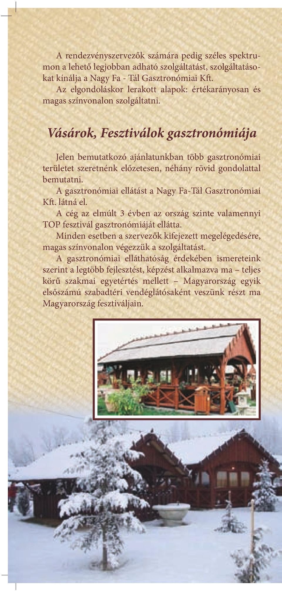 Vásárok, Fesztiválok gasztronómiája Jelen bemutatkozó ajánlatunkban több gasztronómiai területet szeretnénk előzetesen, néhány rövid gondolattal bemutatni.