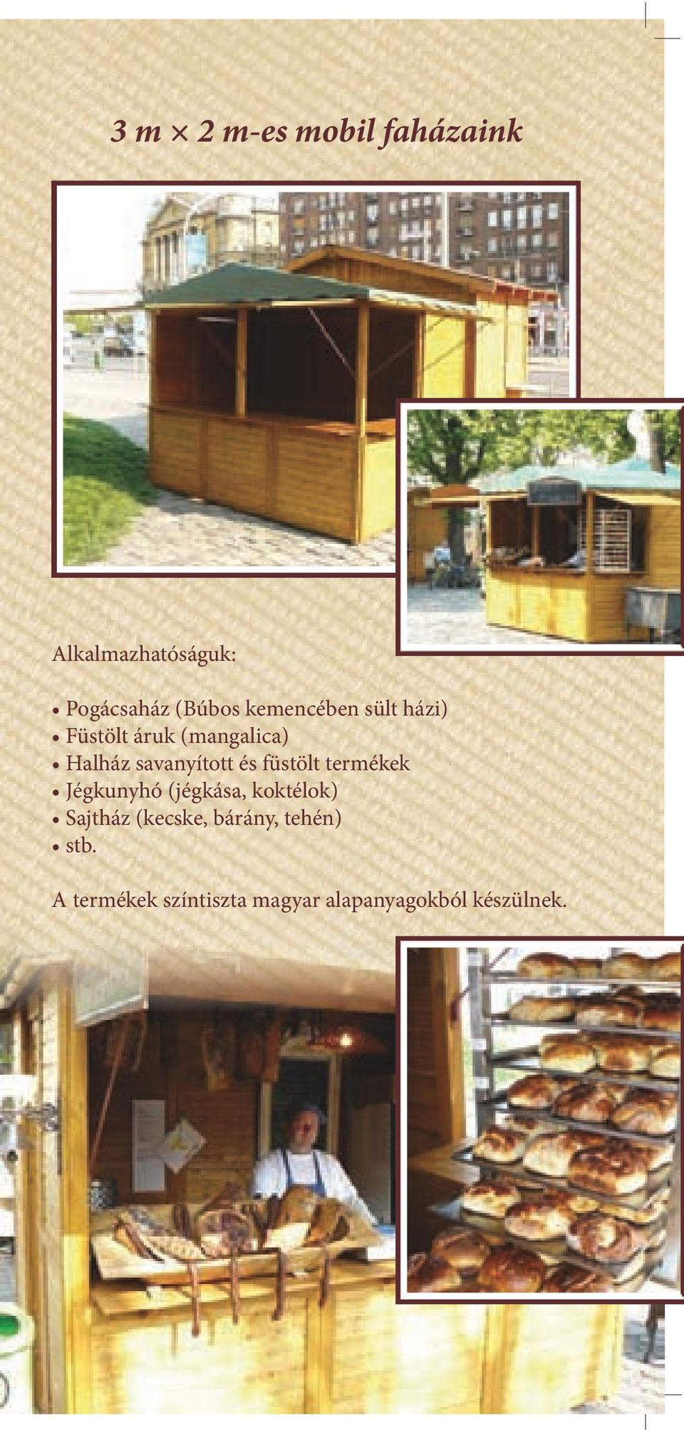 és füstölt termékek Jégkunyhó (jégkása, koktélok) Sajtház (kecske,