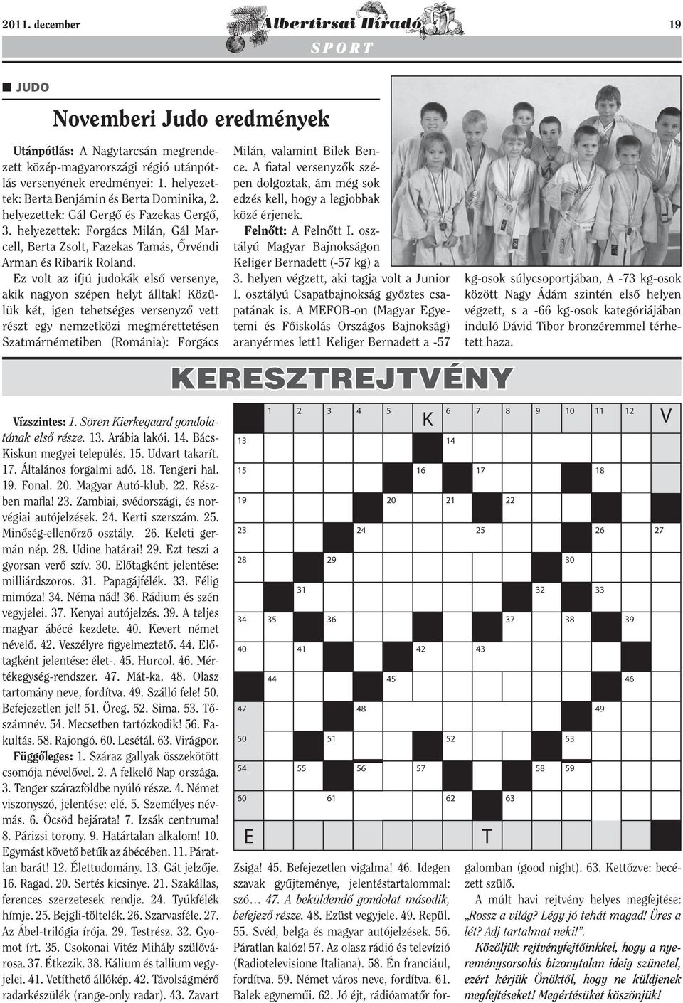Ez volt az ifjú judokák első versenye, akik nagyon szépen helyt álltak!