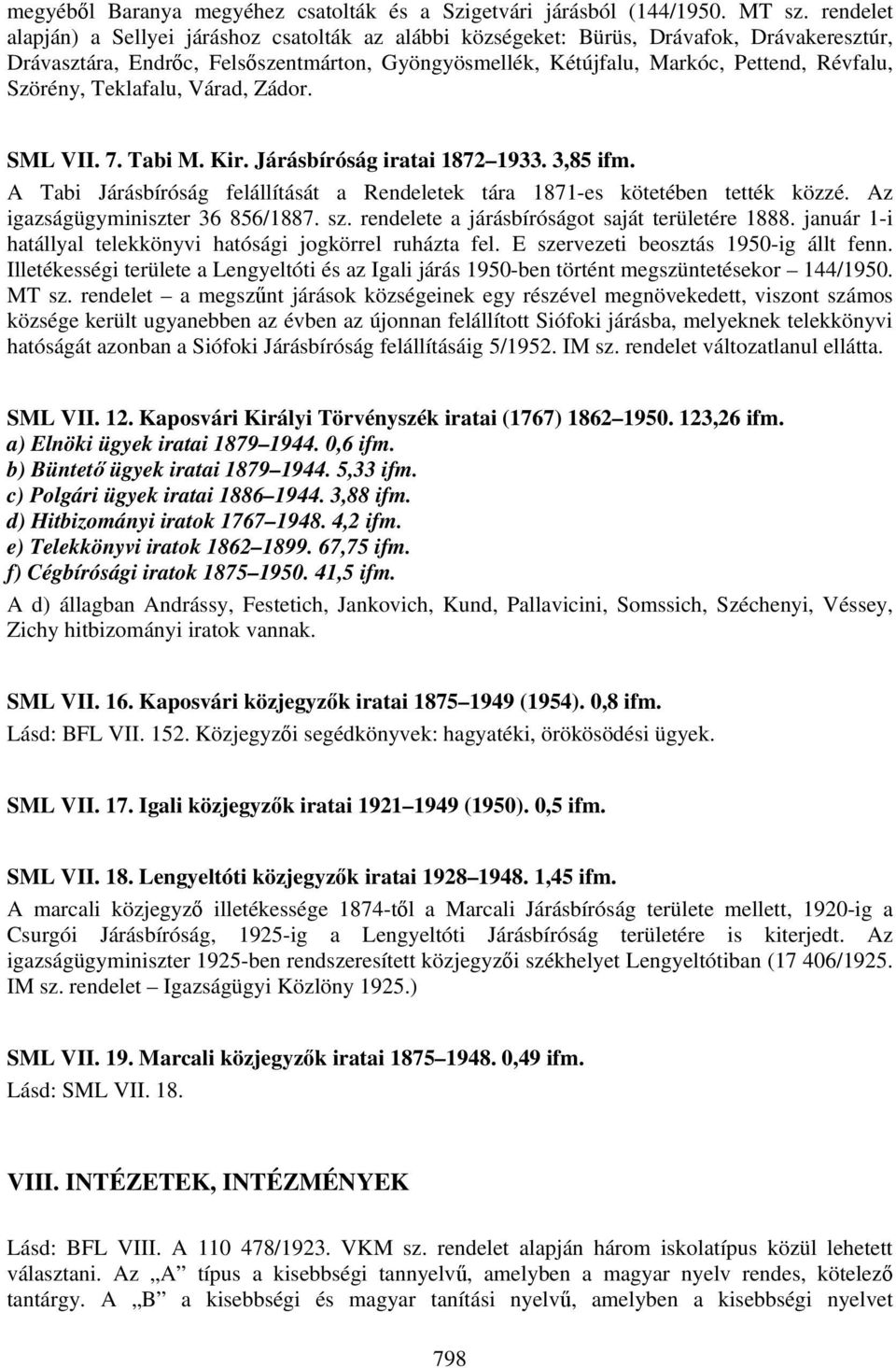 Szörény, Teklafalu, Várad, Zádor. SML VII. 7. Tabi M. Kir. Járásbíróság iratai 1872 1933. 3,85 ifm. A Tabi Járásbíróság felállítását a Rendeletek tára 1871-es kötetében tették közzé.