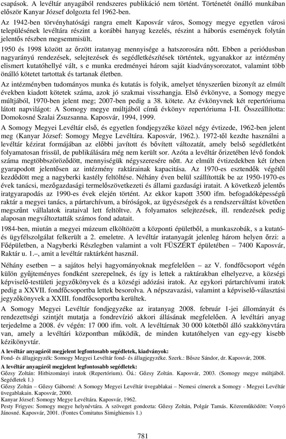 megsemmisült. 1950 és 1998 között az őrzött iratanyag mennyisége a hatszorosára nőtt.