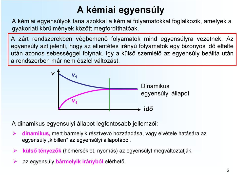 Az egyensúly azt jelenti, hogy az ellentétes irányú folyamatok egy bizonyos idő eltelte után azonos sebességgel folynak, így a külső szemlélő az egyensúly beállta után a rendszerben már