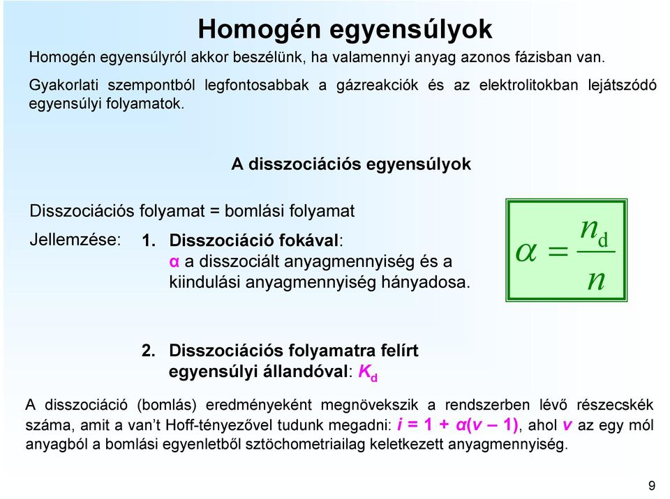 A disszociációs egyensúlyok Disszociációs folyamat = bomlási folyamat Jellemzése: 1.