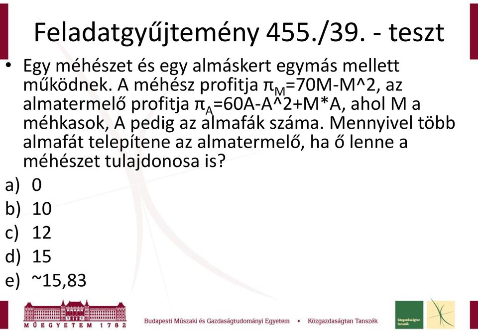 A méhész profitja π M =70M-M^2, az almatermelő profitja π A =60A-A^2+M*A, ahol M a