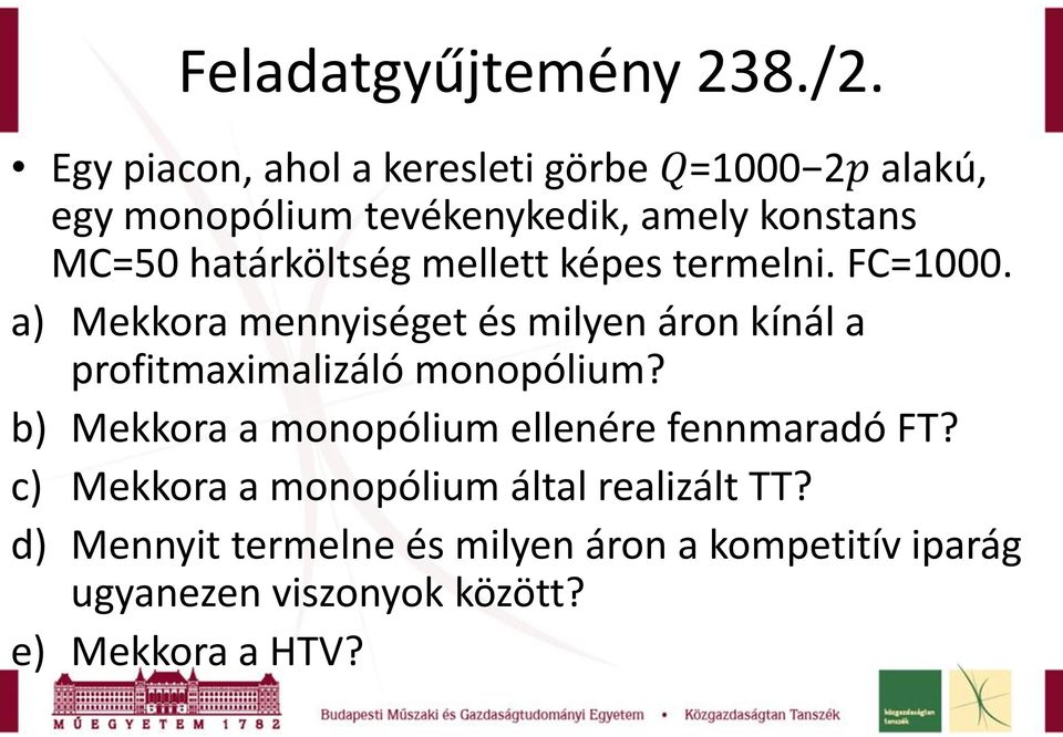 határköltség mellett képes termelni. FC=1000.