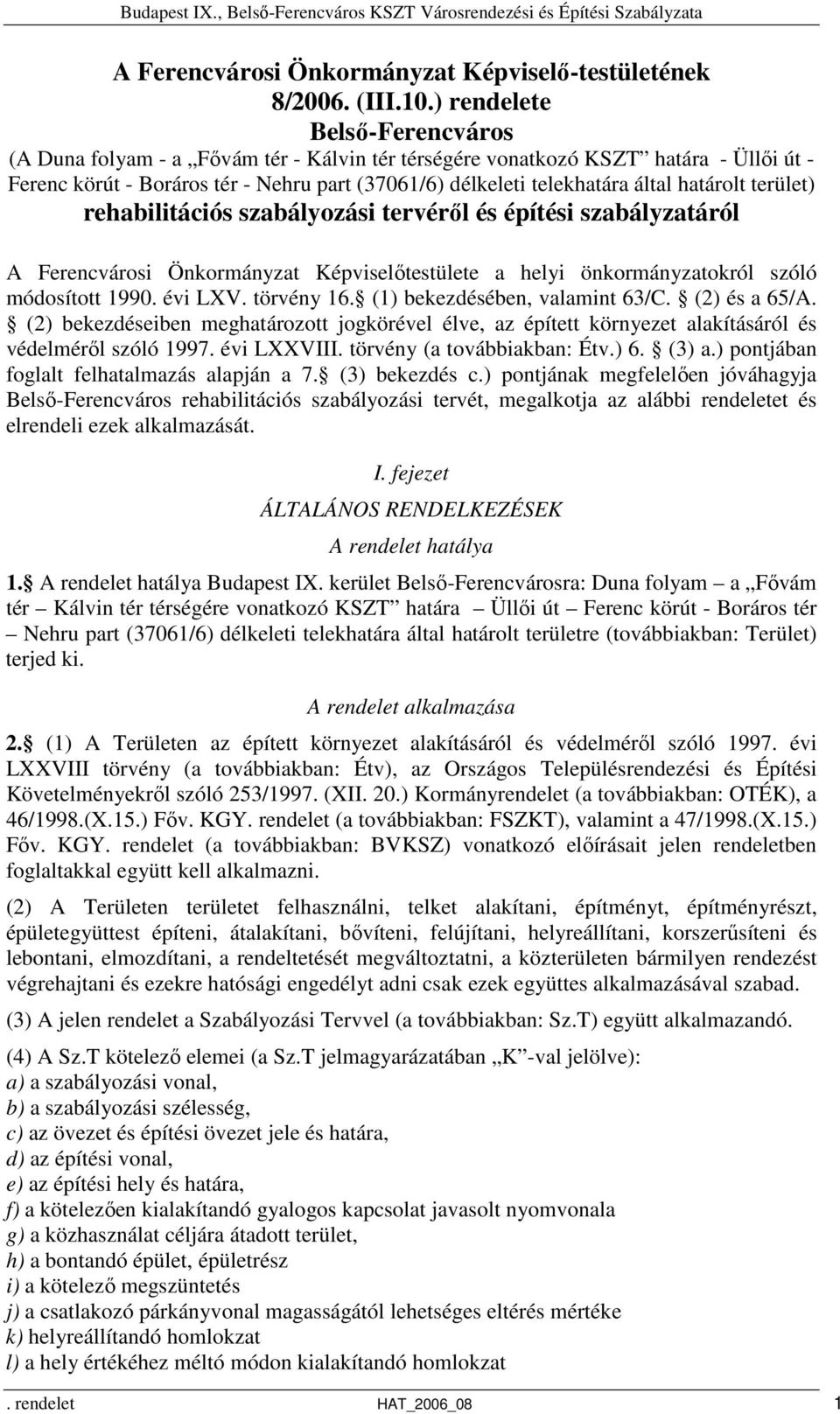 határolt terület) rehabilitációs szabályozási tervéről és építési szabályzatáról A Ferencvárosi Önkormányzat Képviselőtestülete a helyi önkormányzatokról szóló módosított 1990. évi LXV. törvény 16.