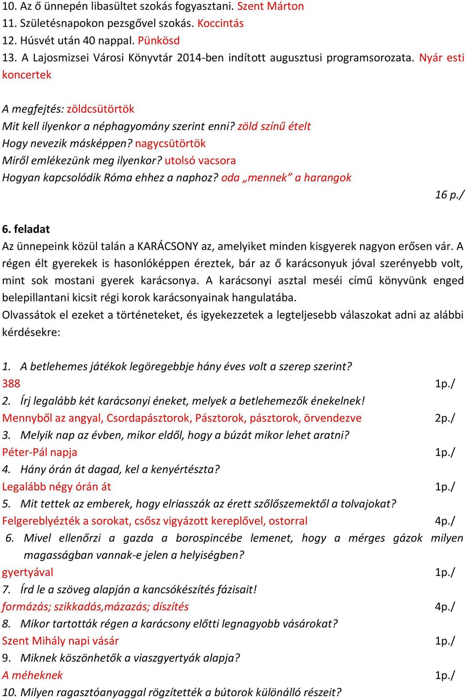 zöld színű ételt Hogy nevezik másképpen? nagycsütörtök Miről emlékezünk meg ilyenkor? utolsó vacsora Hogyan kapcsolódik Róma ehhez a naphoz? oda mennek a harangok 16 p./ 6.