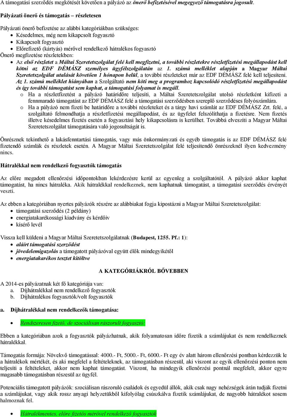 rendelkező hátralékos fogyasztó Önerő megfizetése részletekben: Az első részletet a Máltai Szeretetszolgálat felé kell megfizetni, a további részletekre részletfizetési megállapodást kell kötni az