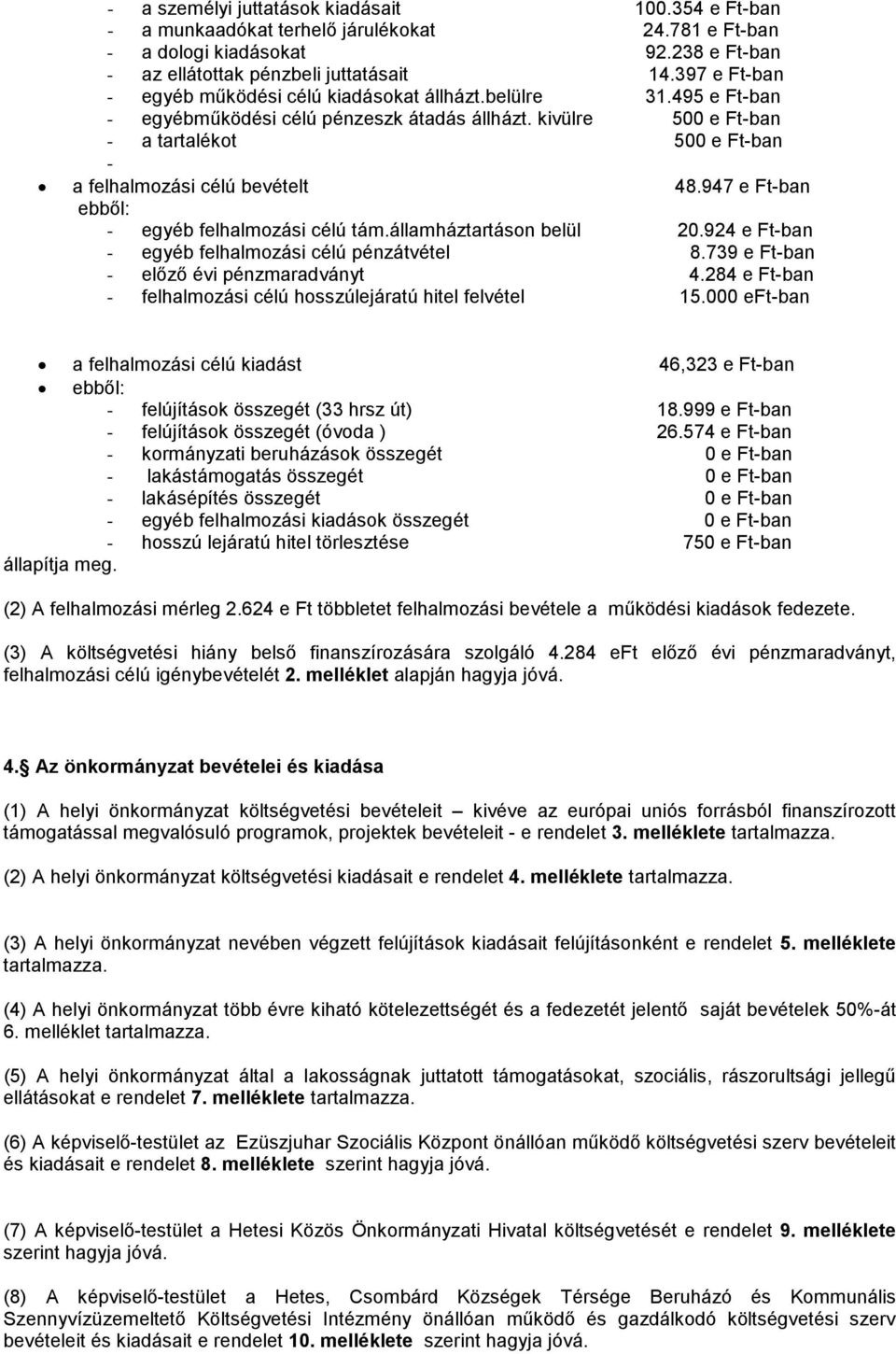 kivülre 500 e Ft-ban - a tartalékot 500 e Ft-ban - a felhalmozási célú bevételt 48.947 e Ft-ban ebből: - egyéb felhalmozási célú tám.államháztartáson belül 20.