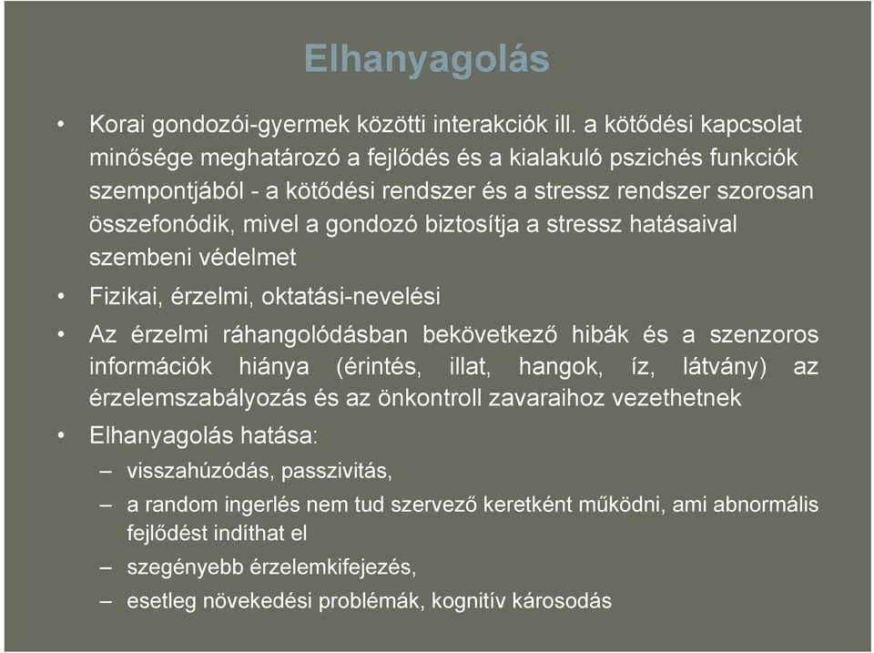 gondozó biztosítja a stressz hatásaival szembeni védelmet Fizikai, érzelmi, oktatási-nevelési Az érzelmi ráhangolódásban bekövetkező hibák és a szenzoros információk hiánya