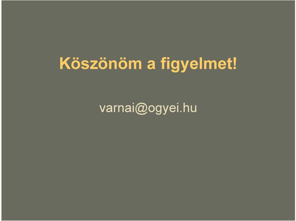 figyelmet!