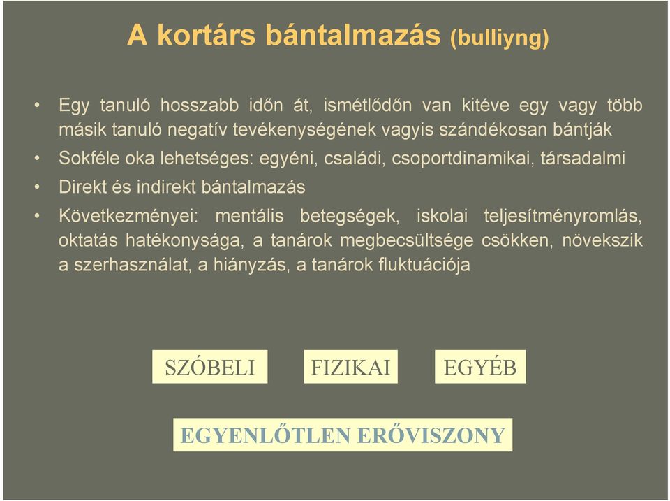 indirekt bántalmazás Következményei: mentális betegségek, iskolai teljesítményromlás, oktatás hatékonysága, a tanárok