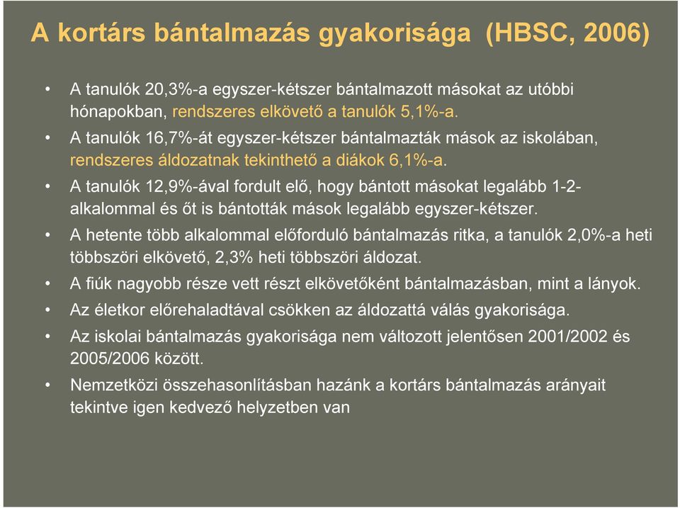 A tanulók 12,9%-ával fordult elő, hogy bántott másokat legalább 1-2- alkalommal és őt is bántották mások legalább egyszer-kétszer.