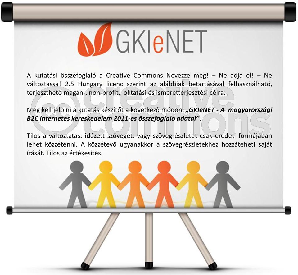 Meg kell jelölni a kutatás készítőt a következő módon: GKIeNET - A magyarországi B2C internetes kereskedelem 2011-es összefoglaló adatai.