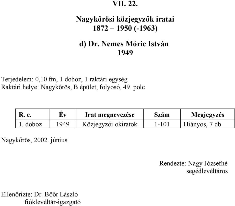 B épület, folyosó, 49. polc R. e. Év Irat megnevezése Szám Megjegyzés 1.