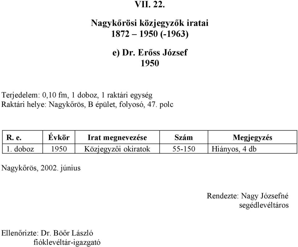 épület, folyosó, 47. polc R. e. Évkör Irat megnevezése Szám Megjegyzés 1.