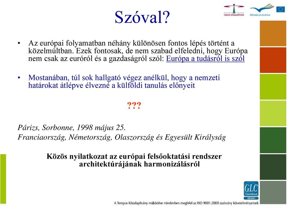 Mostanában, túl sok hallgató végez anélkül, hogy a nemzeti határokat átlépve élvezné a külföldi tanulás előnyeit?