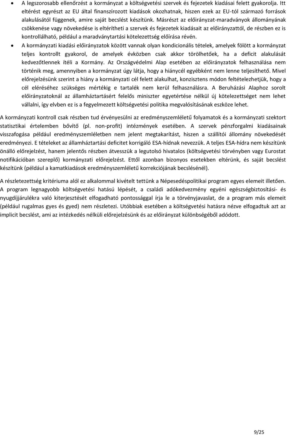 Másrészt az előirányzat-maradványok állományának csökkenése vagy növekedése is eltérítheti a szervek és fejezetek kiadásait az előirányzattól, de részben ez is kontrollálható, például a