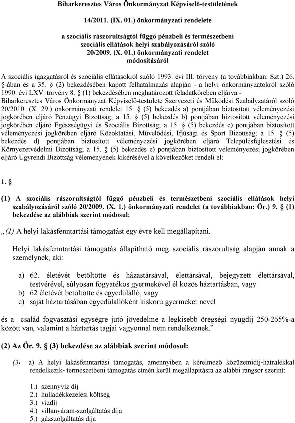 ) önkormányzati rendelet módosításáról A szociális igazgatásról és szociális ellátásokról szóló 1993. évi III. törvény (a továbbiakban: Szt.) 26. -ában és a 35.