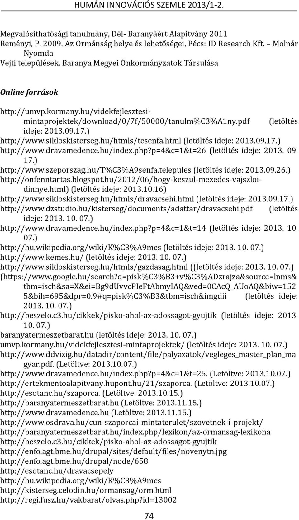 pdf (letöltés ideje: 2013.09.17.) http://www.sikloskisterseg.hu/htmls/tesenfa.html (letöltés ideje: 2013.09.17.) http://www.dravamedence.hu/index.php?p=4&c=1&t=26 (letöltés ideje: 2013. 09. 17.