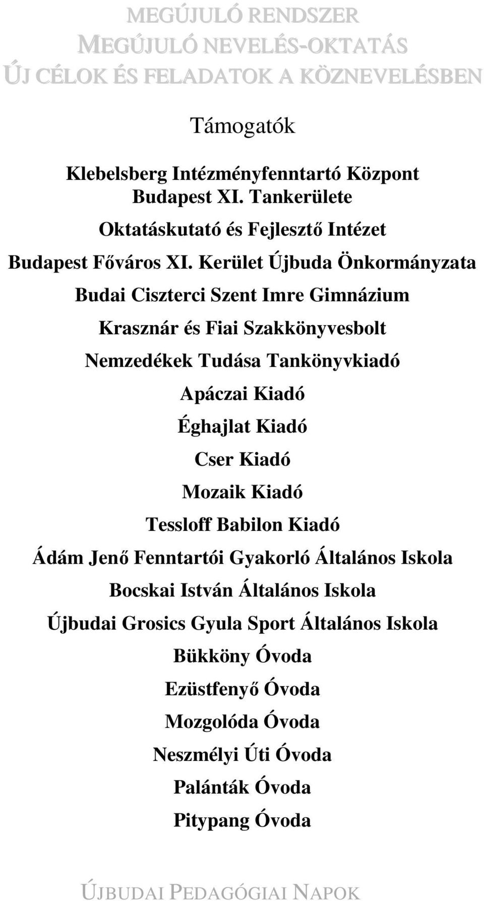 Kiadó Éghajlat Kiadó Cser Kiadó Mozaik Kiadó Tessloff Babilon Kiadó Ádám Jenő Fenntartói Gyakorló Általános Iskola Bocskai István Általános