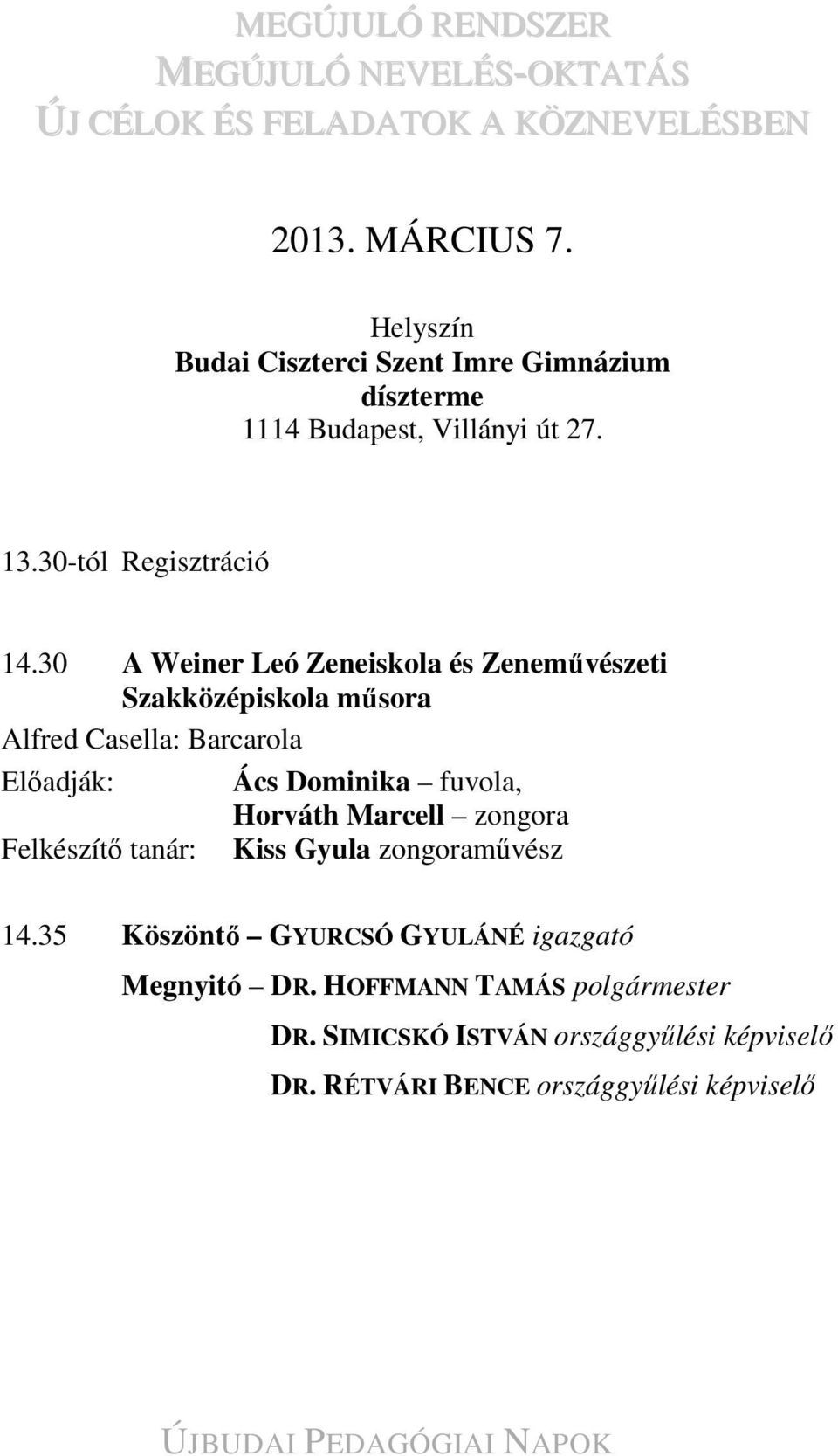 30 A Weiner Leó Zeneiskola és Zeneművészeti Szakközépiskola műsora Alfred Casella: Barcarola Előadják: Ács Dominika