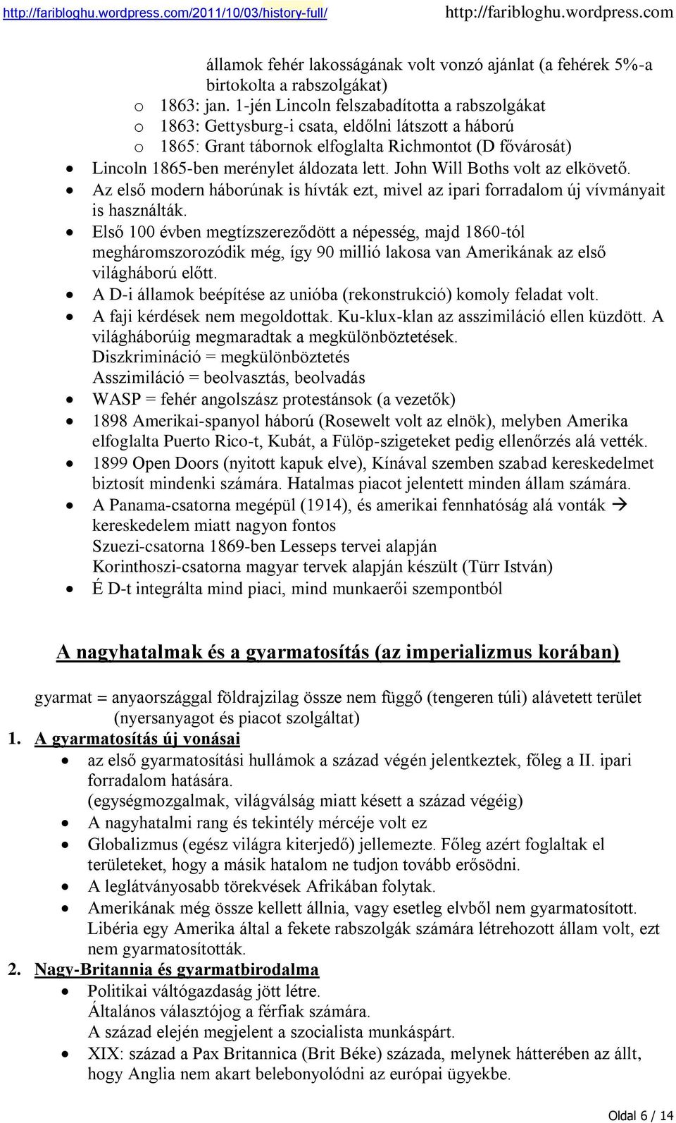 John Will Boths volt az elkövető. Az első modern háborúnak is hívták ezt, mivel az ipari forradalom új vívmányait is használták.