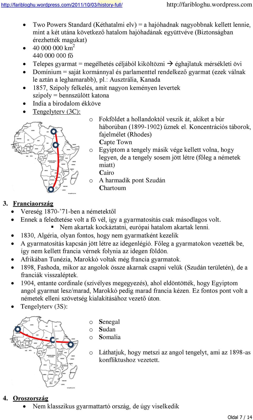 : Ausztrália, Kanada 1857, Szipoly felkelés, amit nagyon keményen levertek szipoly = bennszülött katona India a birodalom ékköve Tengelyterv (3C): o Fokföldet a hollandoktól veszik át, akiket a búr