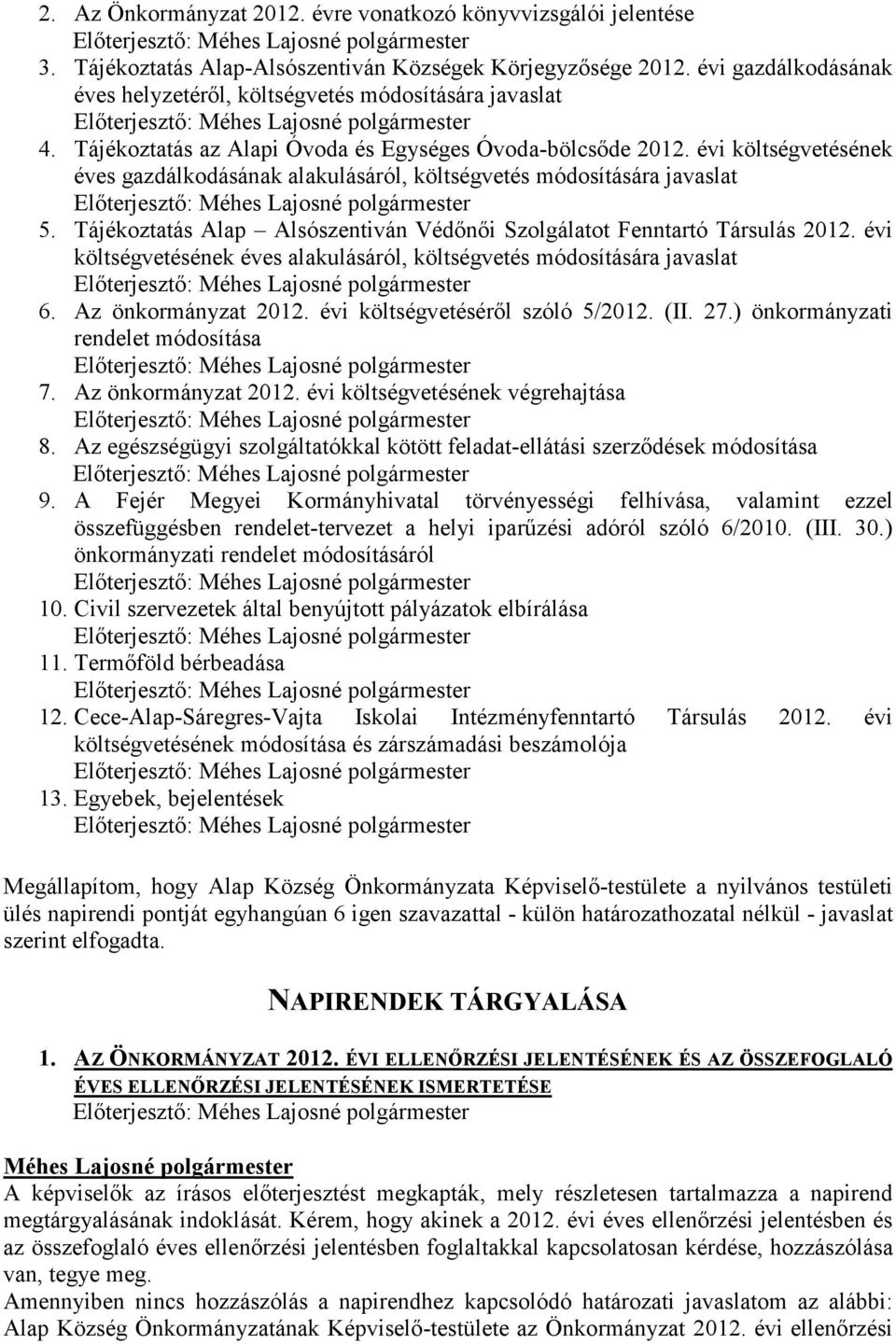 évi költségvetésének éves gazdálkodásának alakulásáról, költségvetés módosítására javaslat 5. Tájékoztatás Alap Alsószentiván Védınıi Szolgálatot Fenntartó Társulás 2012.