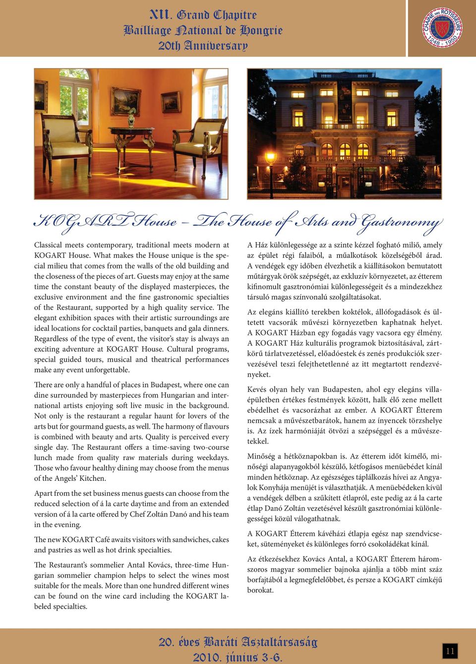 Guests may enjoy at the same time the constant beauty of the displayed masterpieces, the exclusive environment and the fine gastronomic specialties of the Restaurant, supported by a high quality