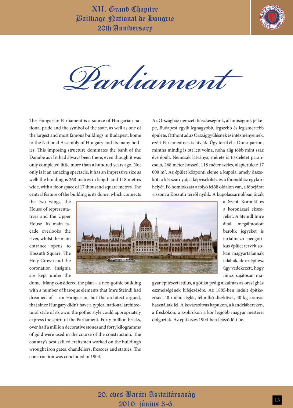 This imposing structure dominates the bank of the Danube as if it had always been there, even though it was only completed little more than a hundred years ago.